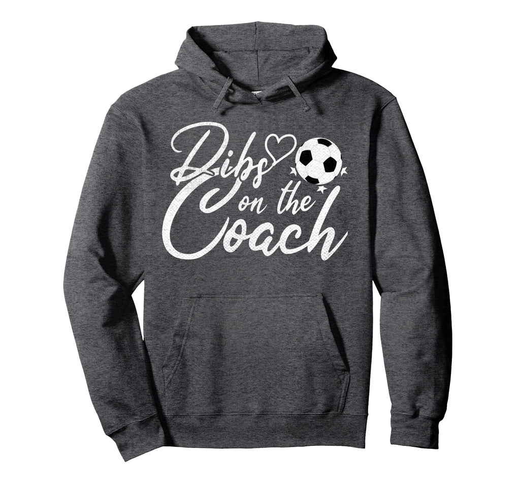 Dibs Coach Funny Soccer Coachs Wife Hoodie - Streetwear Style Men Women