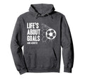 Lifes About Goals Soccer Player Coach Hoodie - Custom Art Print Unisex