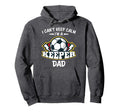 I Cant Keep Calm Im Keeper Dad Soccer Goalie Hoodie - Graphic Print Unisex