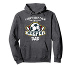 I Cant Keep Calm Im Keeper Dad Soccer Goalie Hoodie - Graphic Print Unisex
