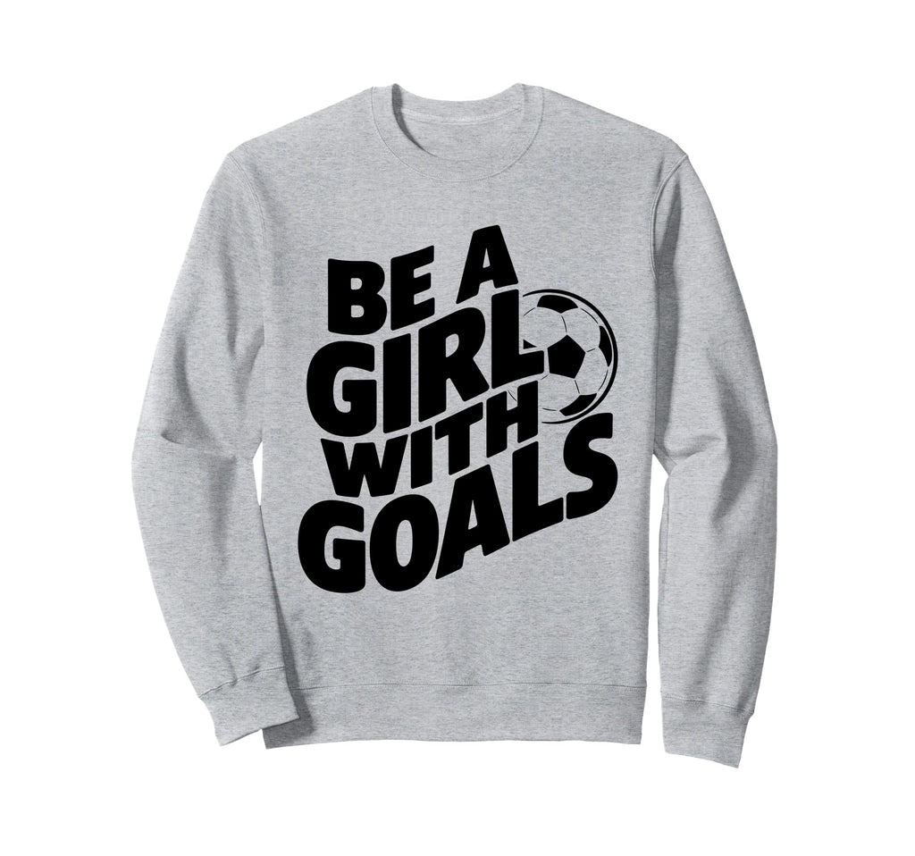 Be Goals Soccer Player Soccer Sweatshirt - Aesthetic Graphic for Adults
