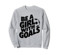 Be Goals Soccer Player Soccer Sweatshirt - Aesthetic Graphic for Adults