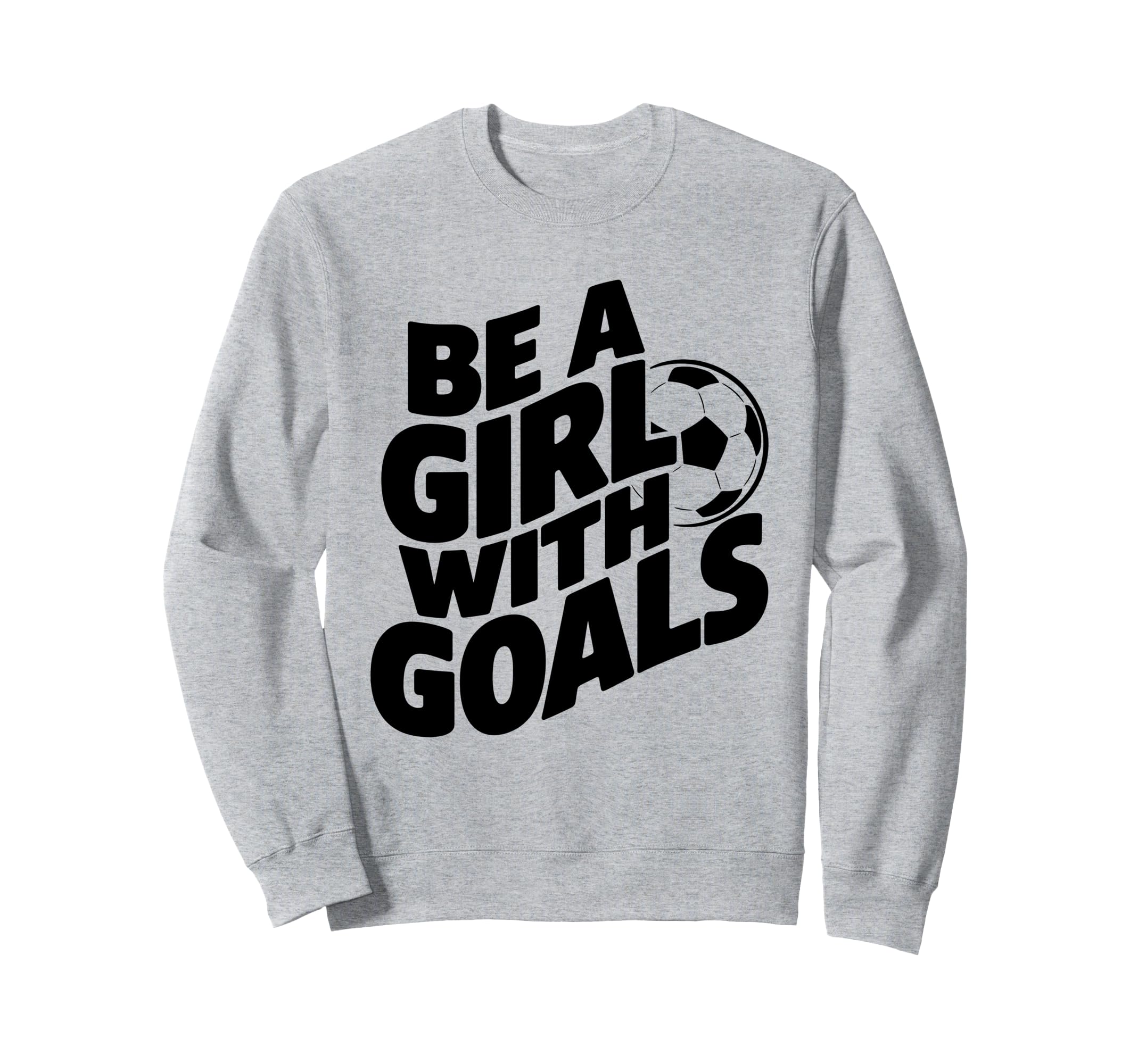 Be Goals Soccer Player Soccer Sweatshirt - Aesthetic Graphic for Adults