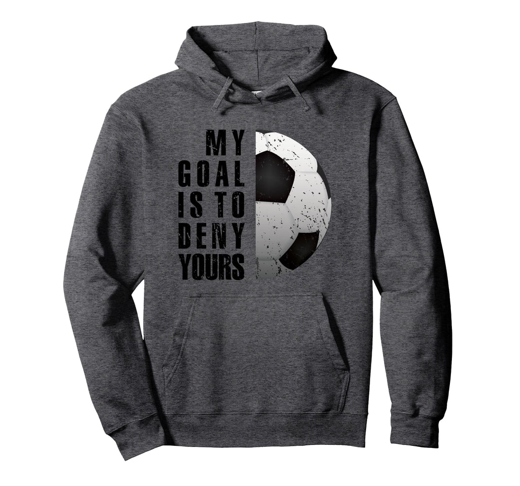 Soccer Goalie My Goal Is To Deny Hoodie - Custom Art Print for Adults