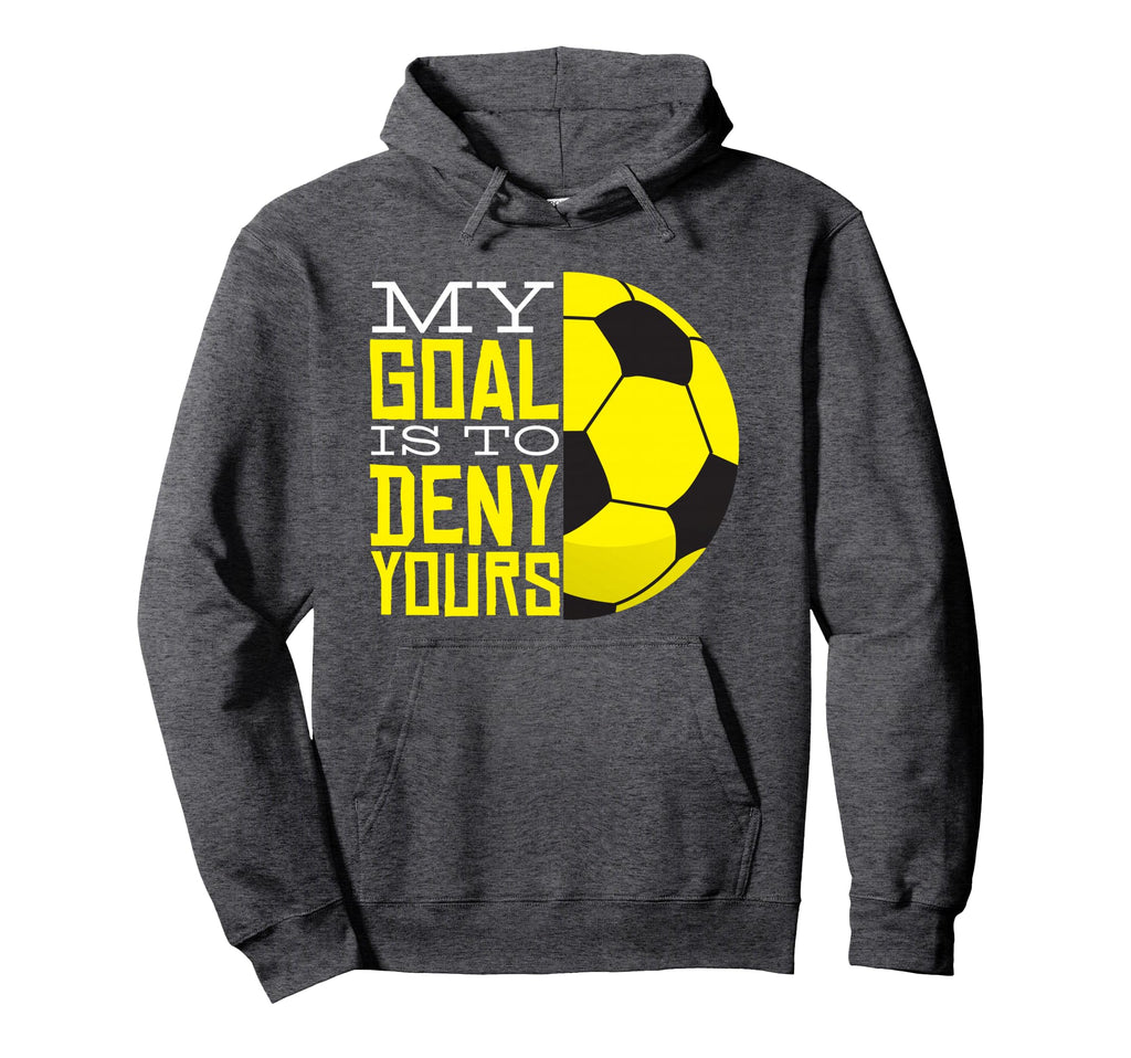 My Goal Is To Deny Yours Funny Goalie Hoodie - Streetwear Style Men Women