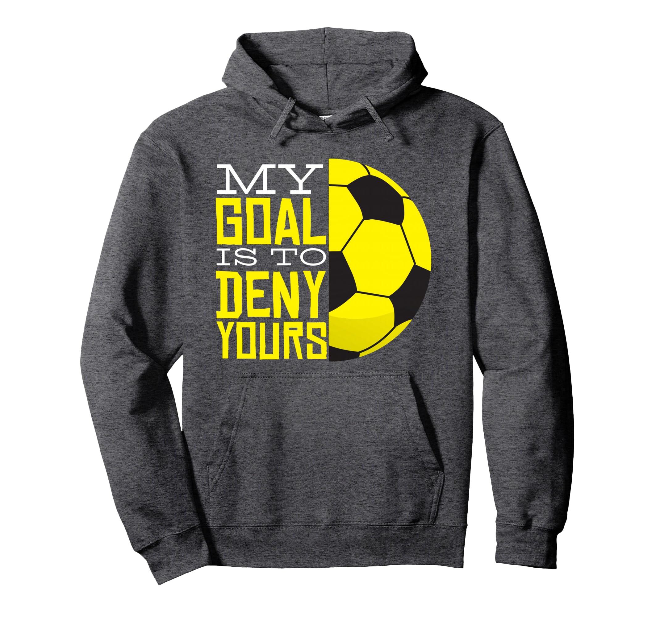 My Goal Is To Deny Yours Funny Goalie Hoodie - Streetwear Style Men Women