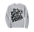 Be Goals Soccer Player Soccer Sweatshirt - Novelty Apparel for Adults