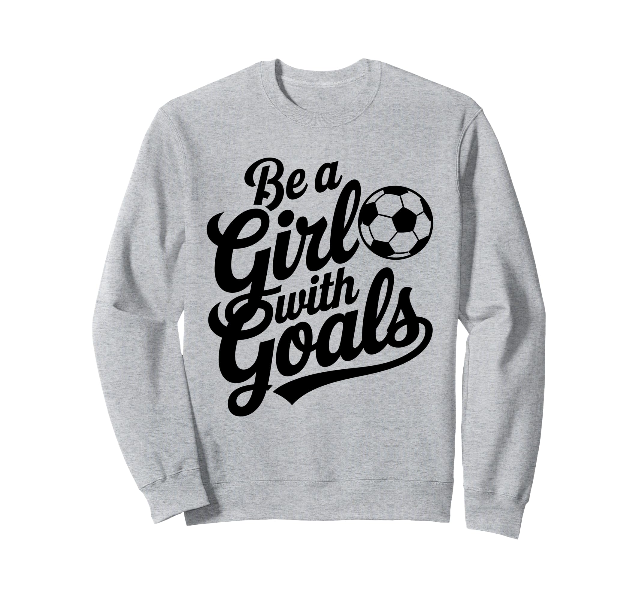 Be Goals Soccer Player Soccer Sweatshirt - Novelty Apparel for Adults