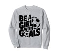 Be Goals Soccer Player Soccer Sweatshirt - Fun Novelty Design Unisex
