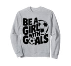 Be Goals Soccer Player Soccer Sweatshirt - Fun Novelty Design Unisex