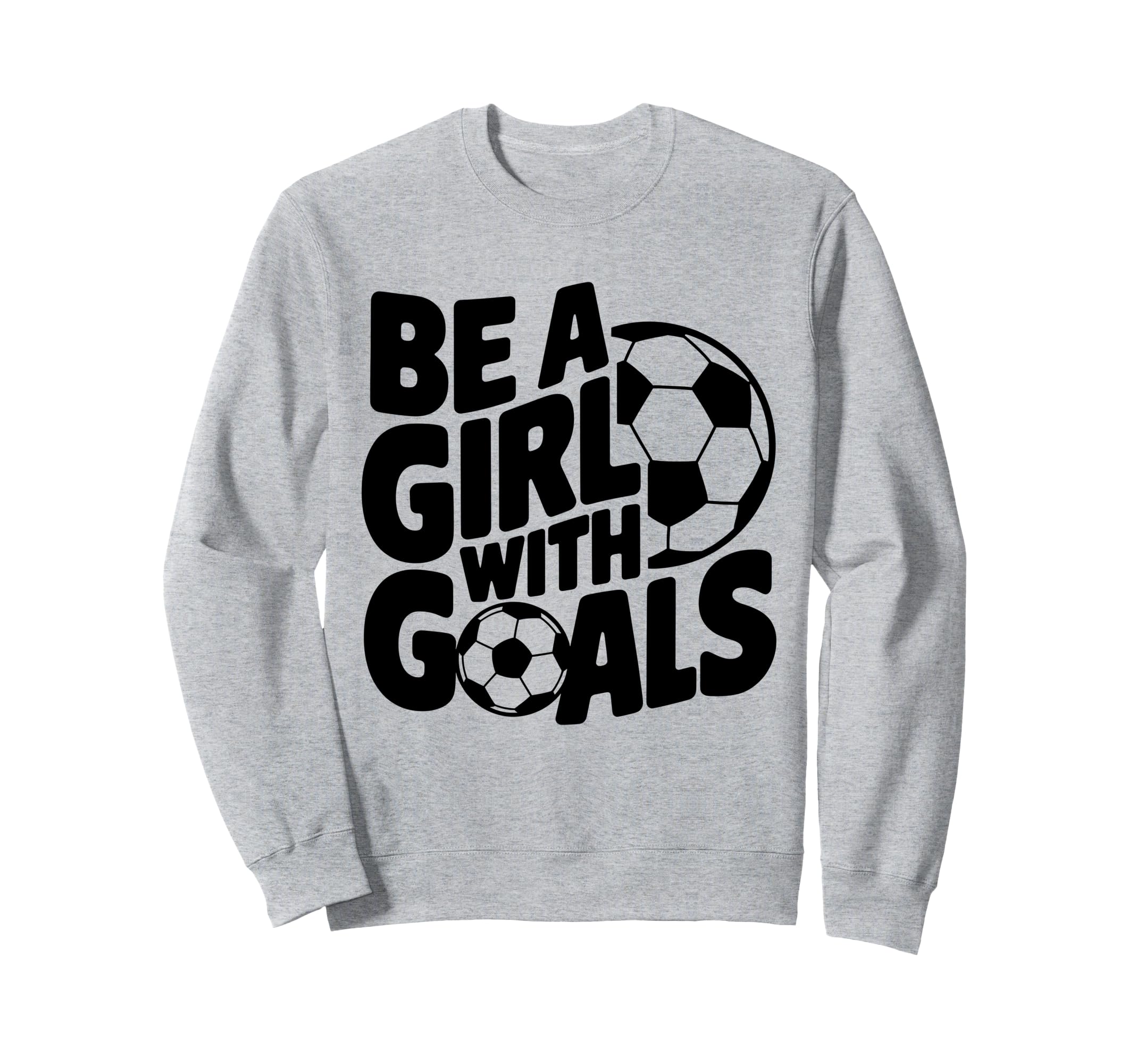 Be Goals Soccer Player Soccer Sweatshirt - Fun Novelty Design Unisex