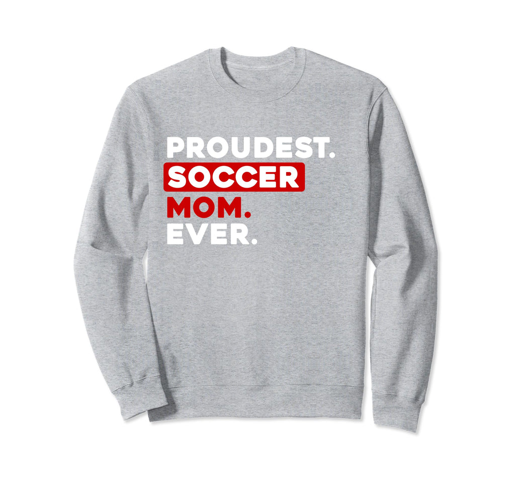 Proudest Soccer Mom Ever Sweatshirt - Casual Everyday Wear for Adults