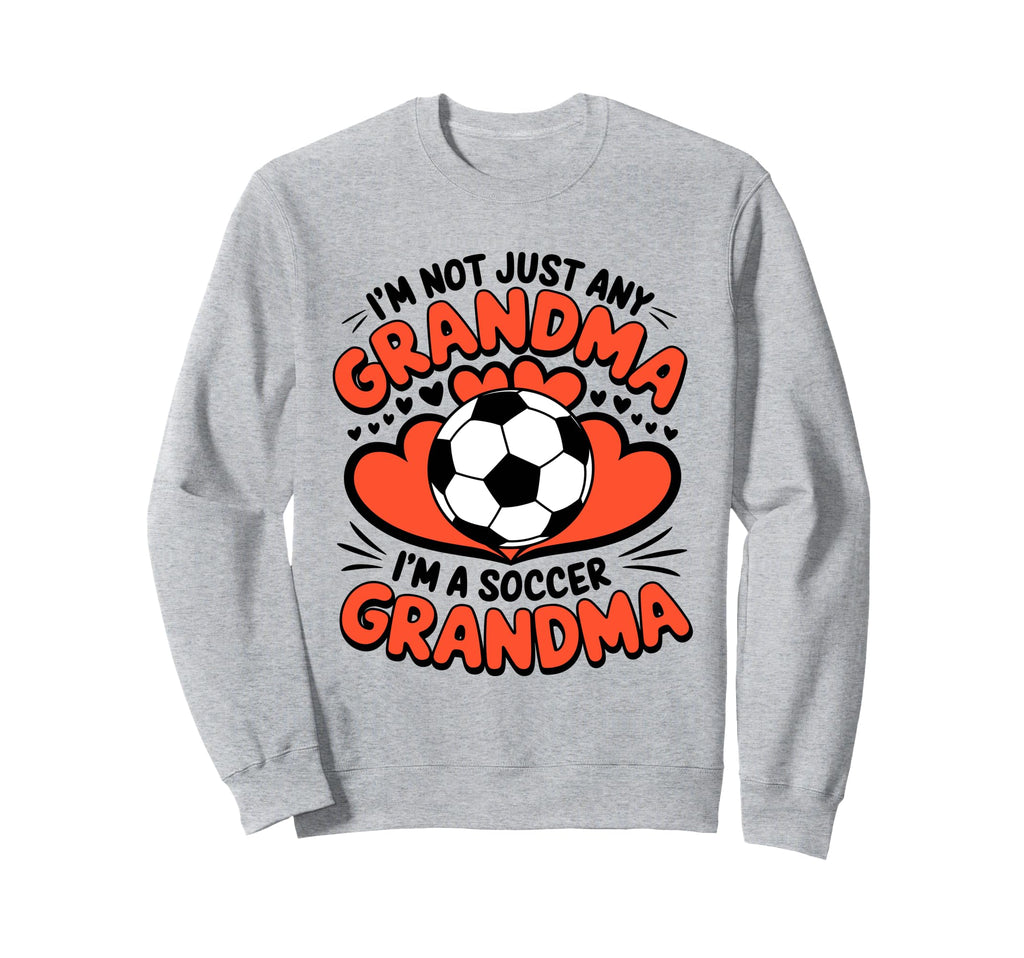 Im Not Just Any Grandma Im Soccer Sweatshirt - Novelty Apparel Unisex