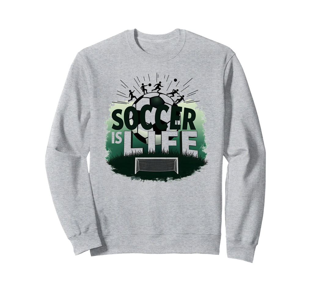 Soccer Is Life Inspiring Sweatshirt - Fun Novelty Design for Adults