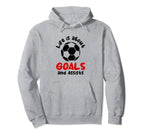 Football Soccer Life Is About Goals And Hoodie - Unique Graphic Men Women