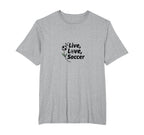 Live Love Soccer Womens Sports Passion T-Shirt - Custom Art Print Unisex