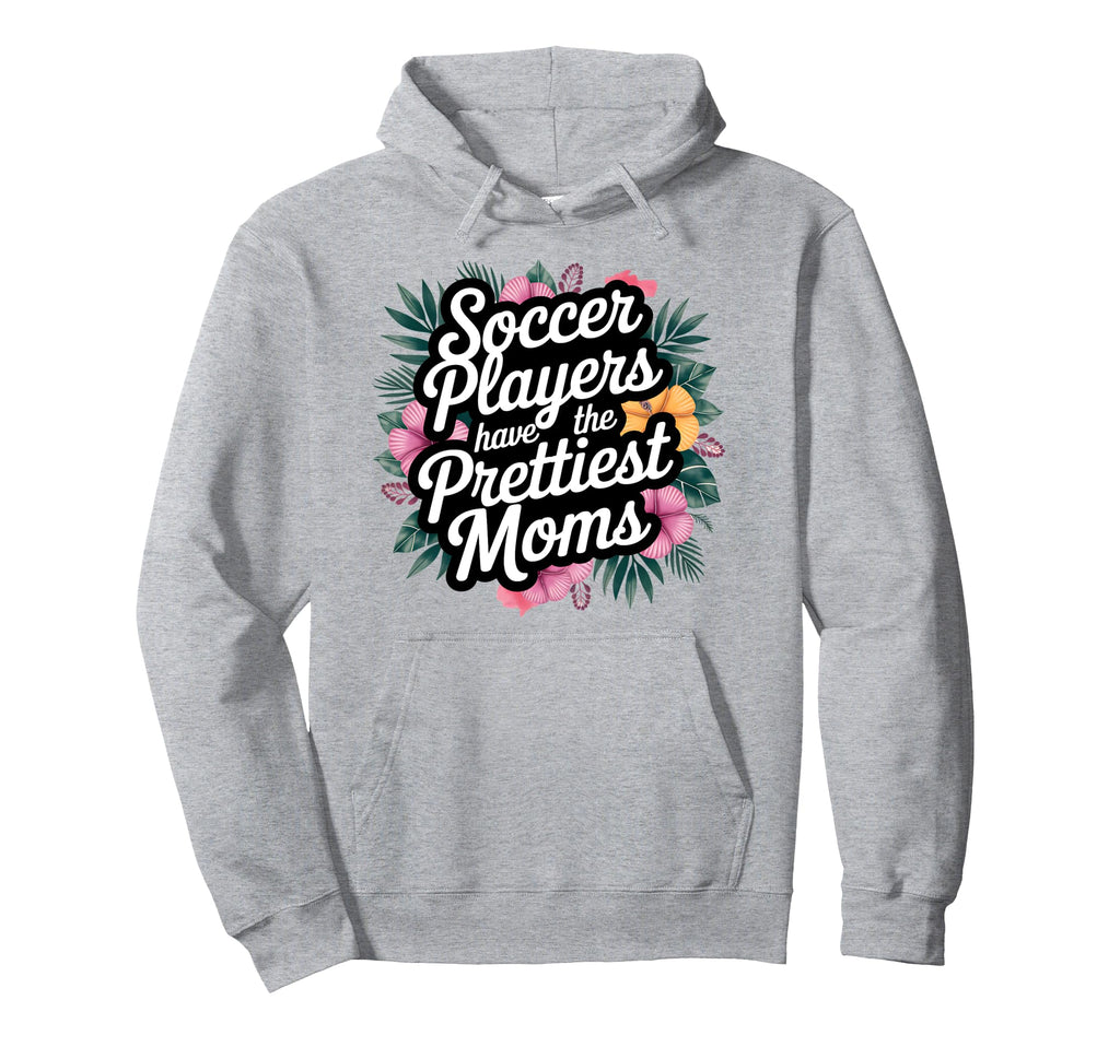 Floral Soccer Players Have Prettiest Hoodie - Novelty Apparel Men Women