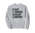 Eat Soccer Sleep Repeat Simple Sweatshirt - Fun Novelty Design Unisex