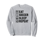 Eat Soccer Sleep Repeat Simple Sweatshirt - Fun Novelty Design Unisex