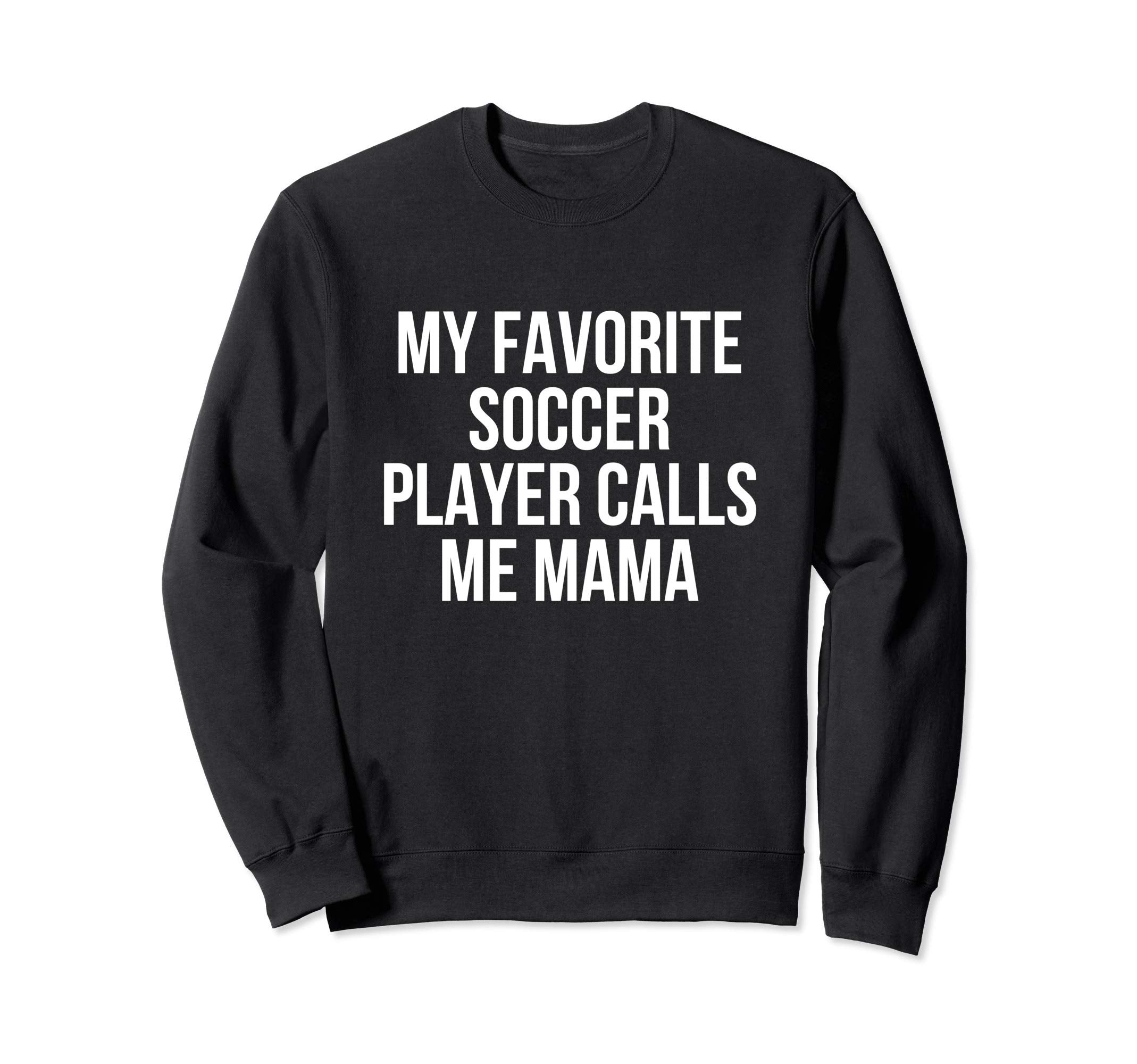 My Favorite Soccer Player Calls Me Mama Sweatshirt - Trendy Graphic Unisex