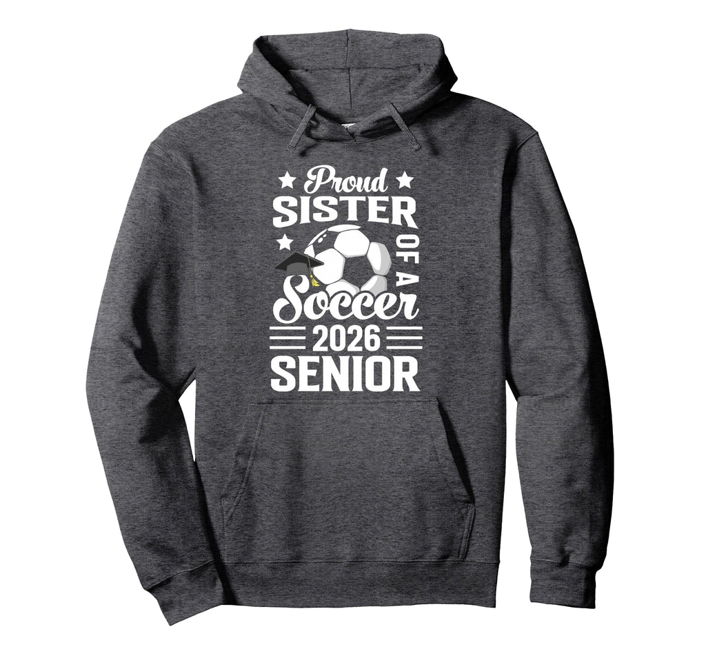 Proud Sister Soccer Senior 2026 Hoodie - Streetwear Style Men Women
