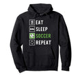 Eat Sleep Soccer Repeat Hoodie - Novelty Apparel Men Women