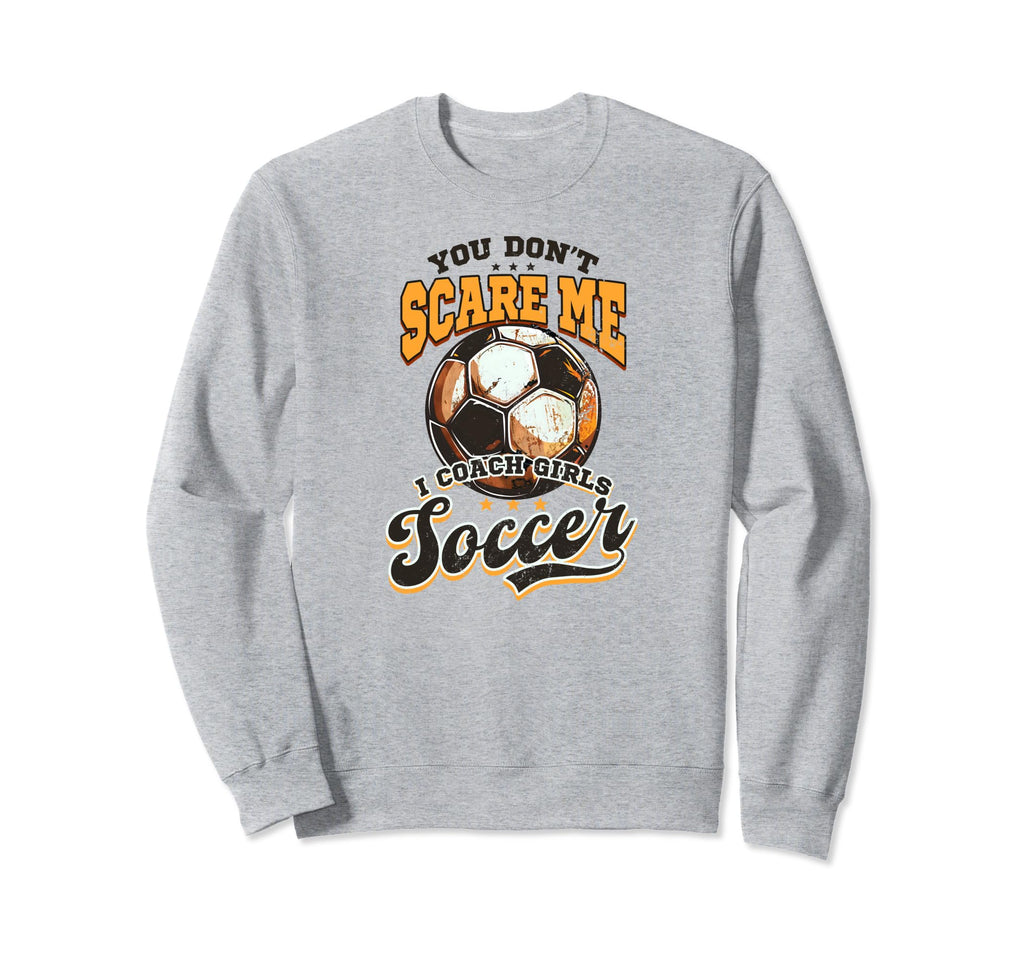 Dont Scare Me Coach Soccer Soccer Sweatshirt - Fun Novelty Design Unisex