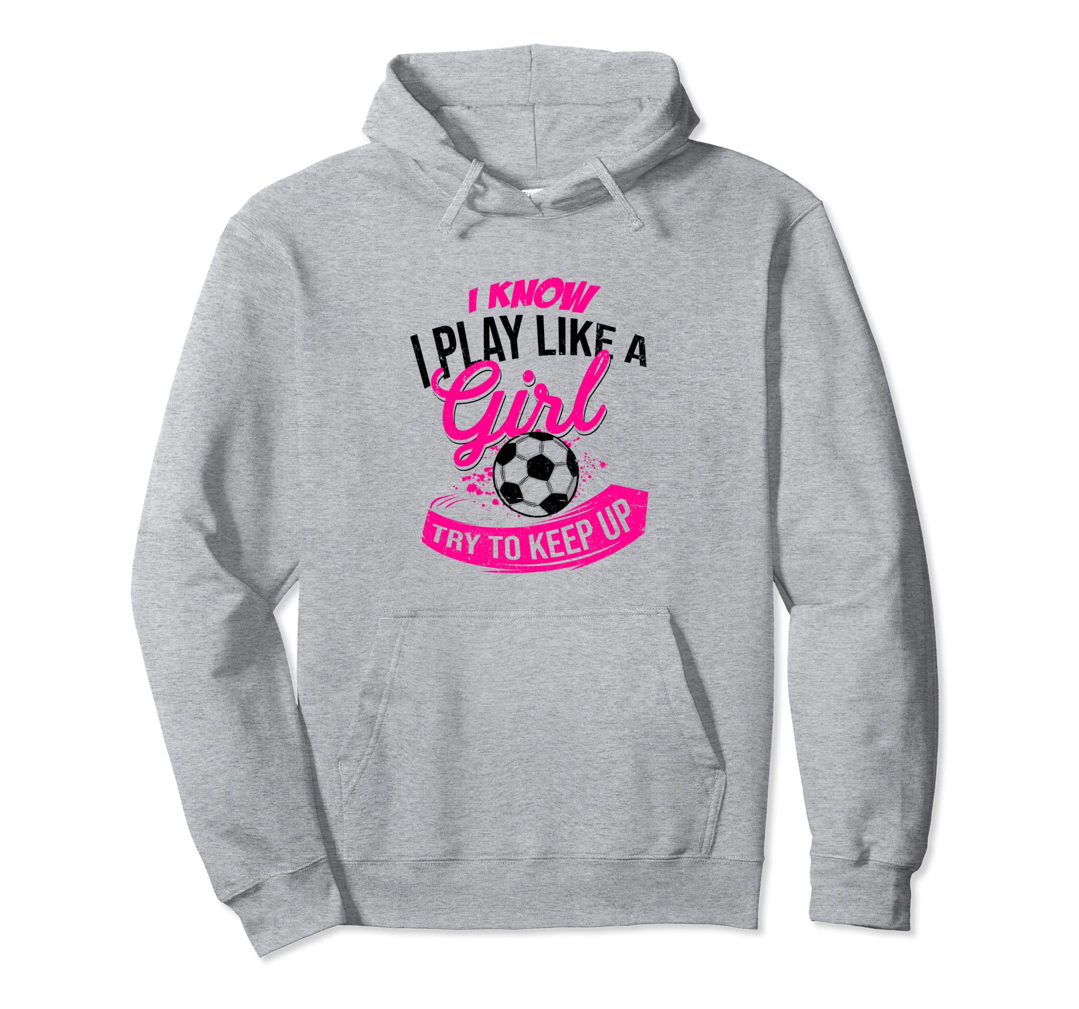 I Know I Play Like Try To Keep Up Futsal Hoodie - Novelty Apparel Unisex