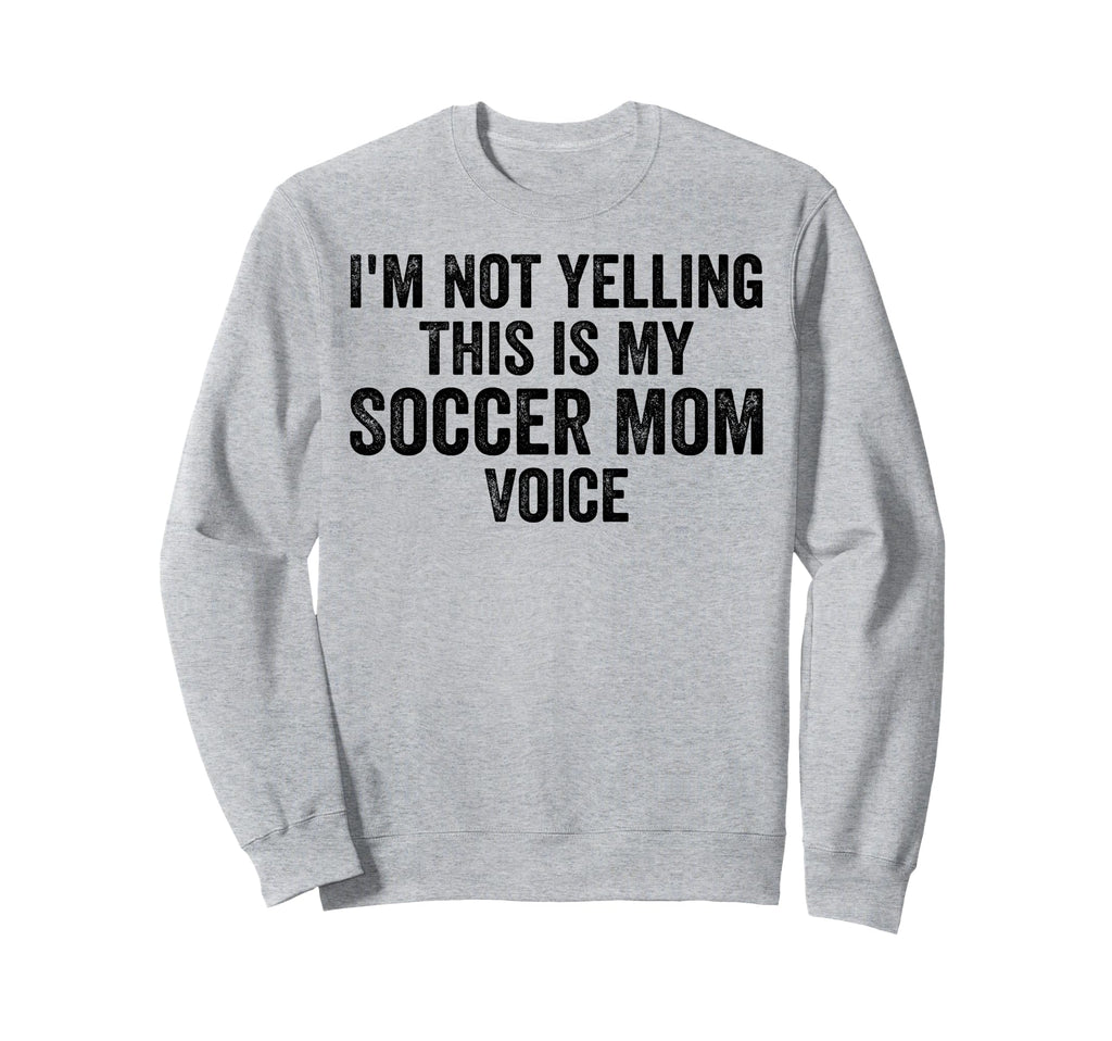 Im Not Yelling This Is My Sweatshirt - Casual Everyday Wear Men Women