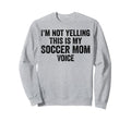 Im Not Yelling This Is My Sweatshirt - Casual Everyday Wear Men Women