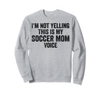 Im Not Yelling This Is My Sweatshirt - Casual Everyday Wear Men Women
