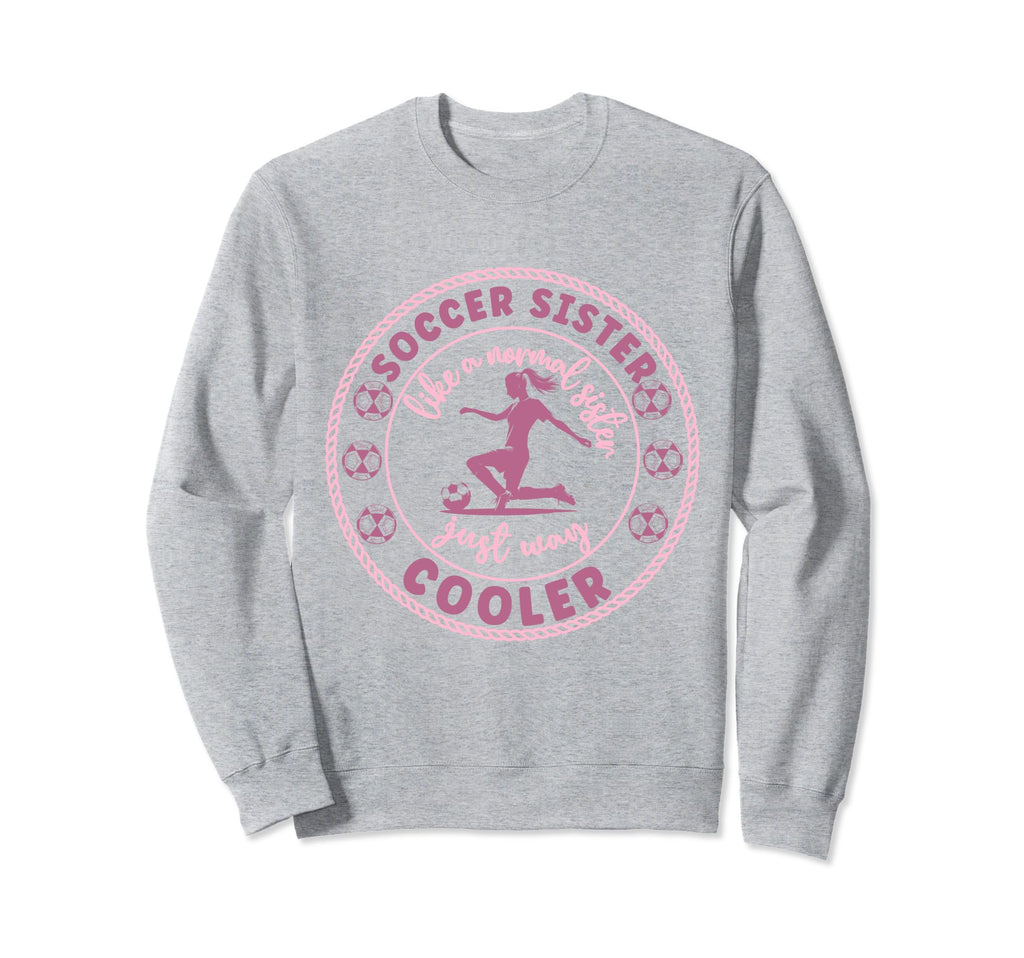 Soccer Sister Soccer Player Sweatshirt - Fun Novelty Design Men Women