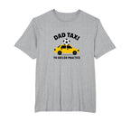 Dad Taxi To Soccer Practice Funny T-Shirt - Aesthetic Graphic Men Women