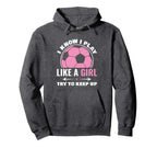 I Know I Play Like Soccer Sport Game Hoodie - Trendy Graphic Men Women