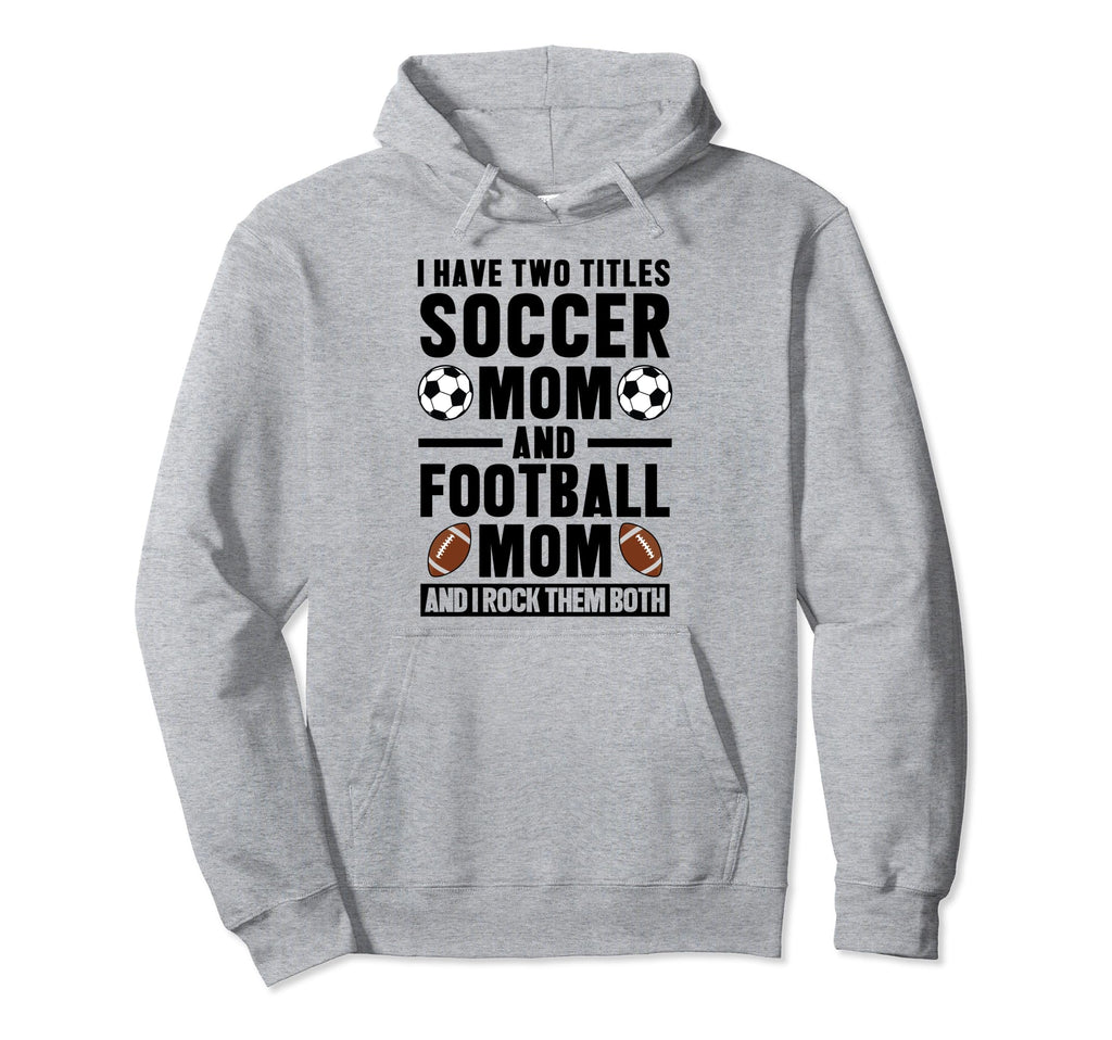 I Have Two Titles Soccer Mom And Football Hoodie - Unique Graphic Unisex