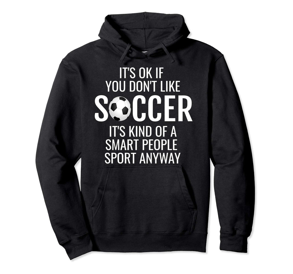 Funny Soccer Quotes Sayings Its Ok If Hoodie - Minimalist Print for Adults