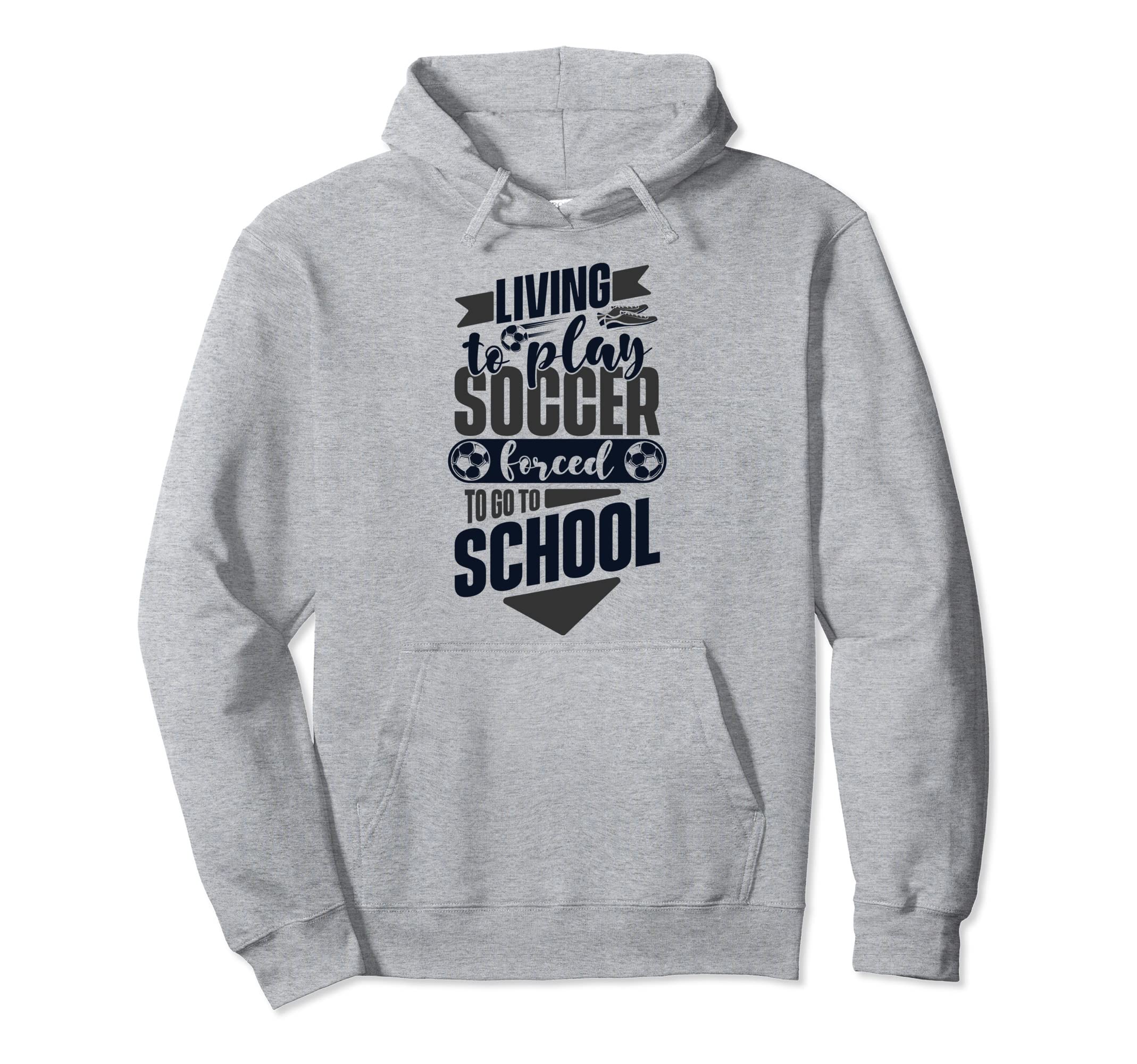 Living To Play Soccer Forced To Go To Hoodie - Novelty Apparel for Adults