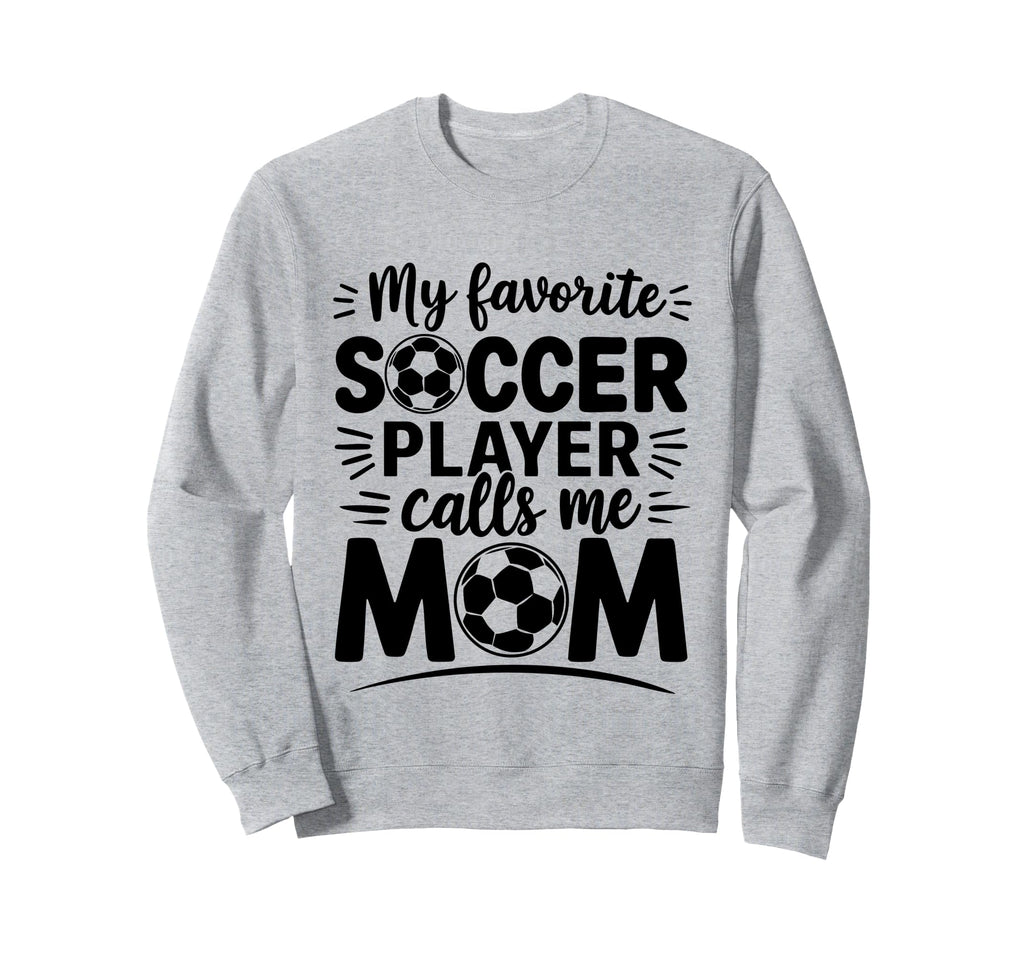 My Favorite Soccer Player Calls Me Sweatshirt - Unique Graphic Men Women