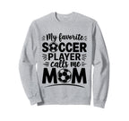 My Favorite Soccer Player Calls Me Sweatshirt - Unique Graphic Men Women