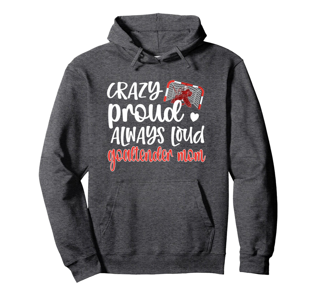 Crazy Proud Goaltender Mom Ice Hockey Hoodie - Custom Art Print Unisex