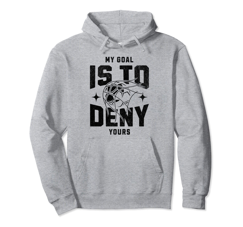 My Goal Is To Deny Yours Funny Hoodie - Fun Novelty Design for Adults