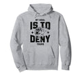 My Goal Is To Deny Yours Funny Hoodie - Fun Novelty Design for Adults