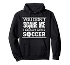 You Dont Scare Me I Coach Soccer Ball Mom Hoodie - Graphic Print Men Women