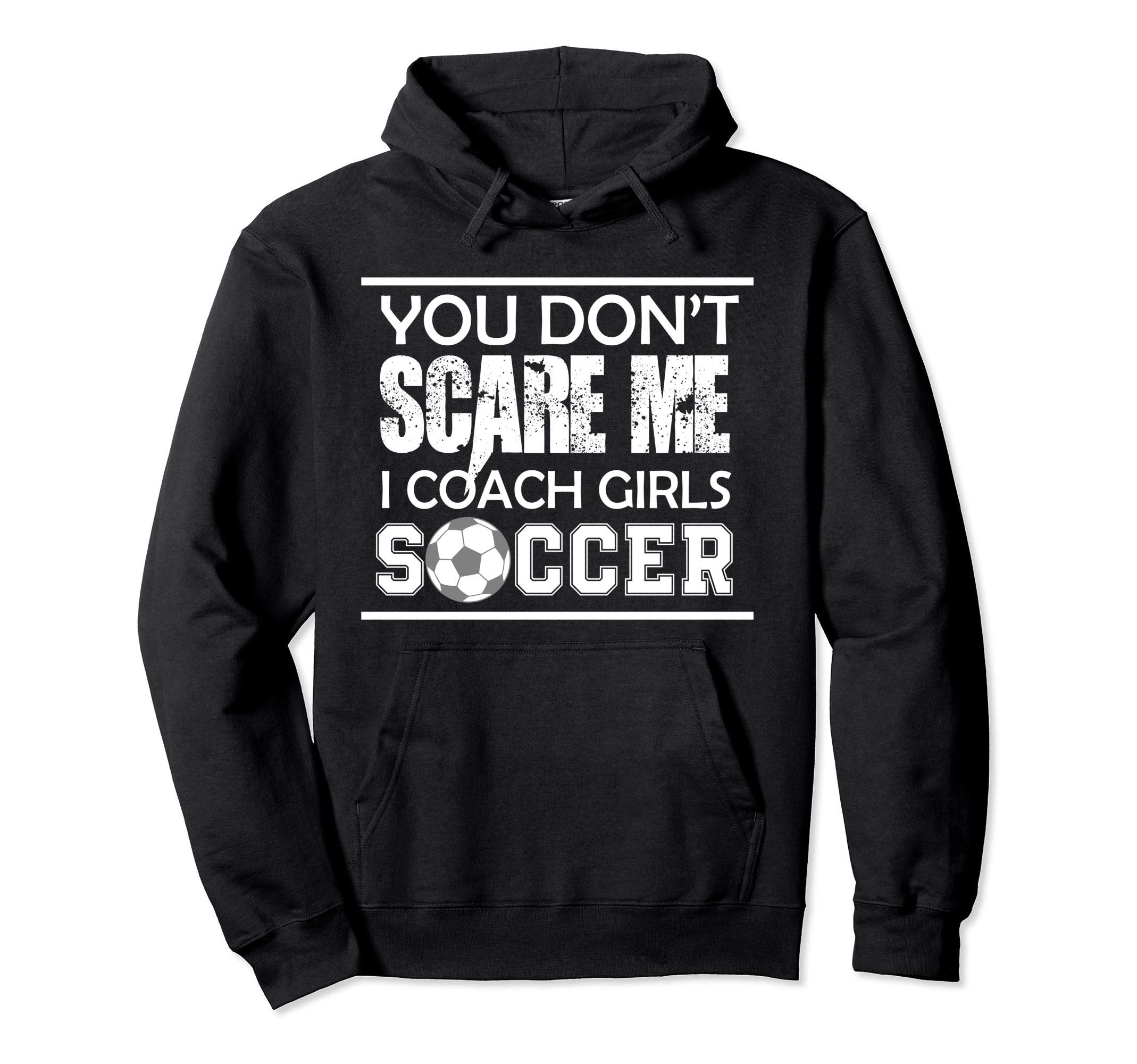 You Dont Scare Me I Coach Soccer Ball Mom Hoodie - Graphic Print Men Women