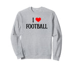 I Love Football I Heart Football Funny Sweatshirt - Trendy Graphic Unisex