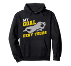 My Goal Is To Deny Yours Funny Soccer Hoodie - Unique Graphic Men Women