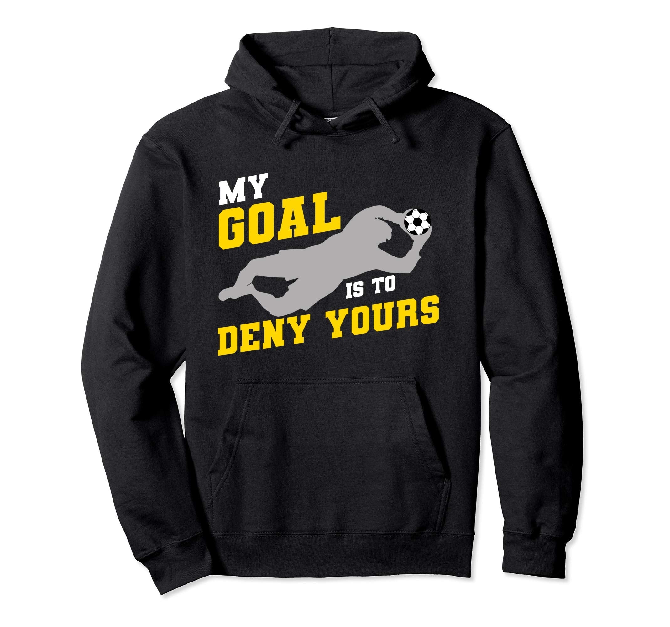 My Goal Is To Deny Yours Funny Soccer Hoodie - Unique Graphic Men Women