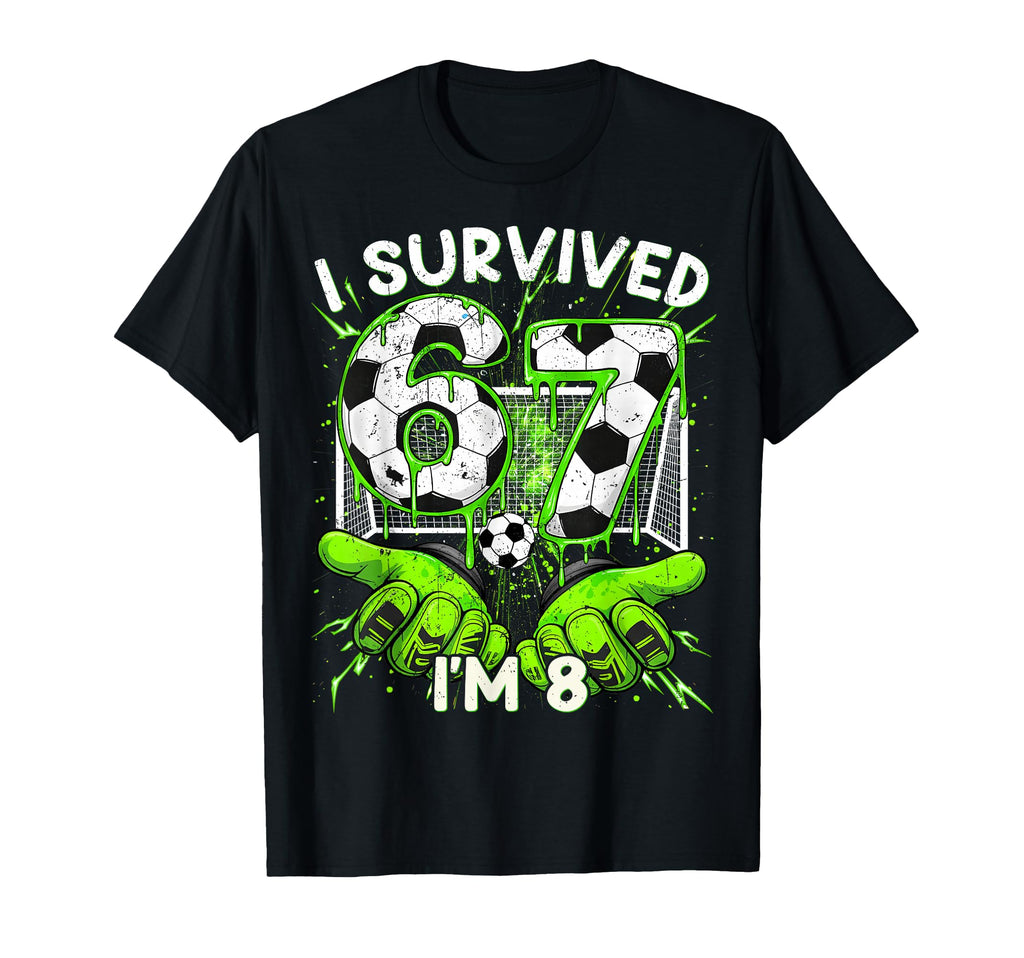 I Survived 67 Im 8 Years Old Meme 67 T-Shirt - Novelty Apparel Unisex