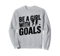 Be Goals Soccer Player Soccer Sweatshirt - Custom Art Print for Adults