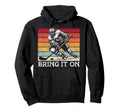 Ice Hockey Goalie Goalkeeper Bring It Hoodie - Novelty Apparel Men Women